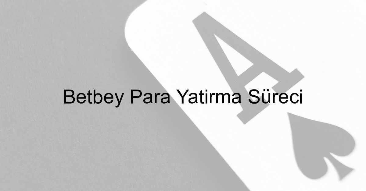 Betbey para yatırma